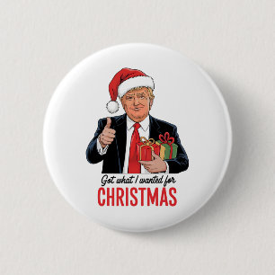 Trump Got What I Wanted For Christmas Funny Xmas 1 6 Cm Round Badge