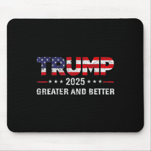 Trump Greater And Better 2025 New Goal Politics  Mouse Mat