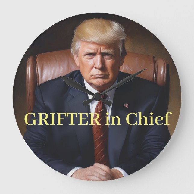 Trump Grifter in Chief Large Clock (Front)
