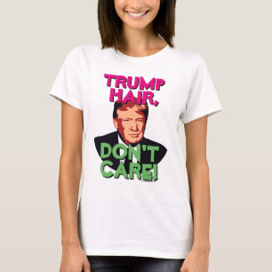Trump Hair, Don't Care Funny Donald Trump Women's T-Shirt