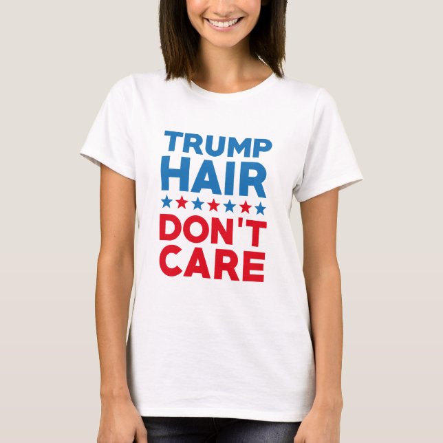 Trump Hair Don't Care T-Shirt (Front)