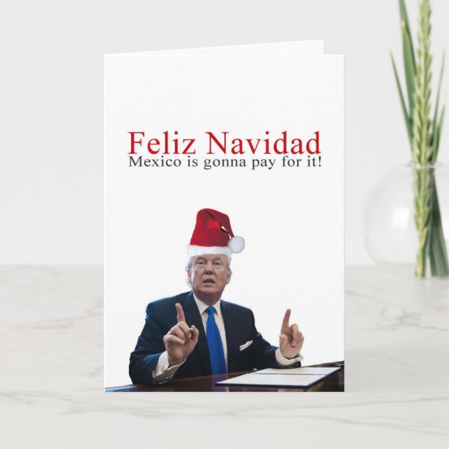 Trump. Happy Navidad, Mexico is going pay for it! Holiday Card (Front)