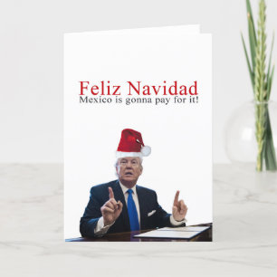 Trump. Happy Navidad, Mexico is going pay for it! Holiday Card