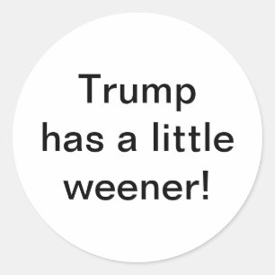 Trump has a little weener Hankamer Artjunkhaus Classic Round Sticker