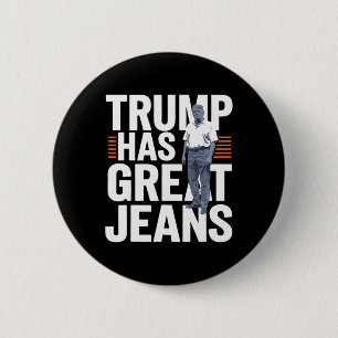 Trump Has Great Jeans 1 6 Cm Round Badge