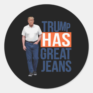 Trump Has Great Jeans 2 Classic Round Sticker