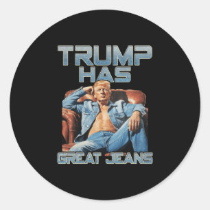 Trump Has Great Jeans Funny Graphic Retro Denim Me Classic Round Sticker