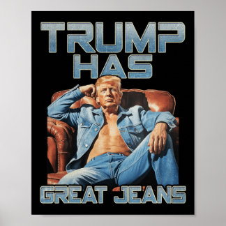 Trump Has Great Jeans Funny Graphic Retro Denim Me Poster