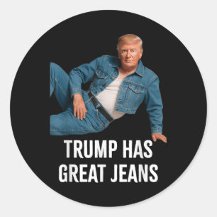 Trump Has Great Jeans Funny Graphic Tee Retro Deni Classic Round Sticker