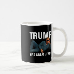 Trump Has Great Jeans Funny Graphic Tee Retro Deni Coffee Mug