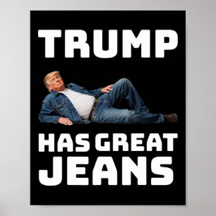 Trump Has Great Jeans Funny Graphic Tee Retro Deni Poster