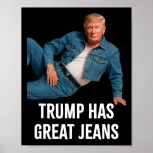 Trump Has Great Jeans Funny Graphic Tee Retro Deni Poster