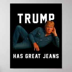 Trump Has Great Jeans Funny Meme _1 Poster