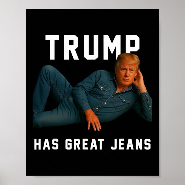 Trump Has Great Jeans Funny Meme _1  Poster (Front)