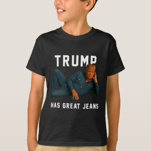 Trump Has Great Jeans Funny Meme _1 T-Shirt