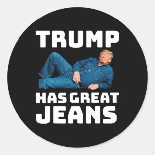 Trump Has Great Jeans Funny Meme _2 Classic Round Sticker