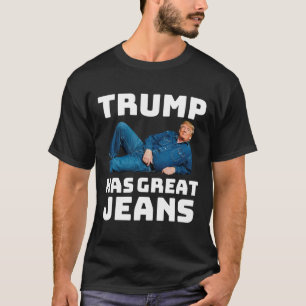 Trump Has Great Jeans Funny Meme _2 T-Shirt