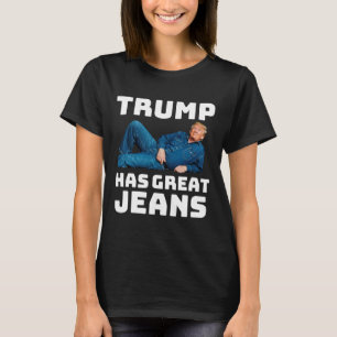 Trump Has Great Jeans Funny Meme 2  T-Shirt