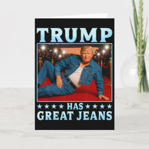 Trump Has Great Jeans Funny Meme Card