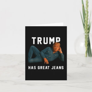 Trump Has Great Jeans Funny Meme Card