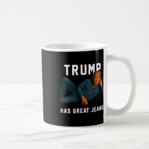 Trump Has Great Jeans Funny Meme Coffee Mug