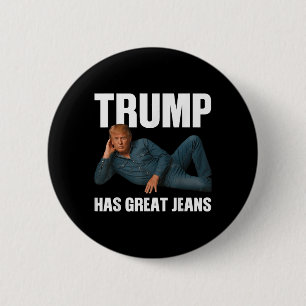 Trump Has Great Jeans Funny Meme Saying _1 6 Cm Round Badge