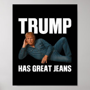 Trump Has Great Jeans Funny Meme Saying _1  Poster