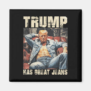 Trump Has Great Jeans Funny Meme Saying _2 Magnet