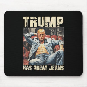 Trump Has Great Jeans Funny Meme Saying _2 Mouse Mat