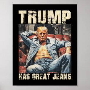 Trump Has Great Jeans Funny Meme Saying _2  Poster