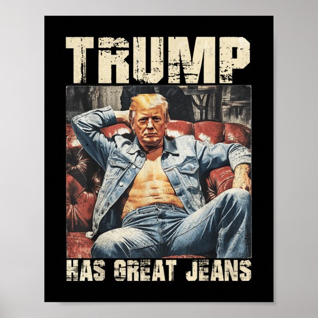Trump Has Great Jeans Funny Meme Saying _2  Poster (Front)