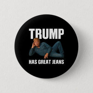 Trump Has Great Jeans Funny Meme Saying 6 Cm Round Badge