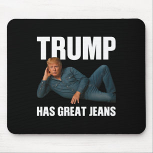 Trump Has Great Jeans Funny Meme Saying Mouse Mat