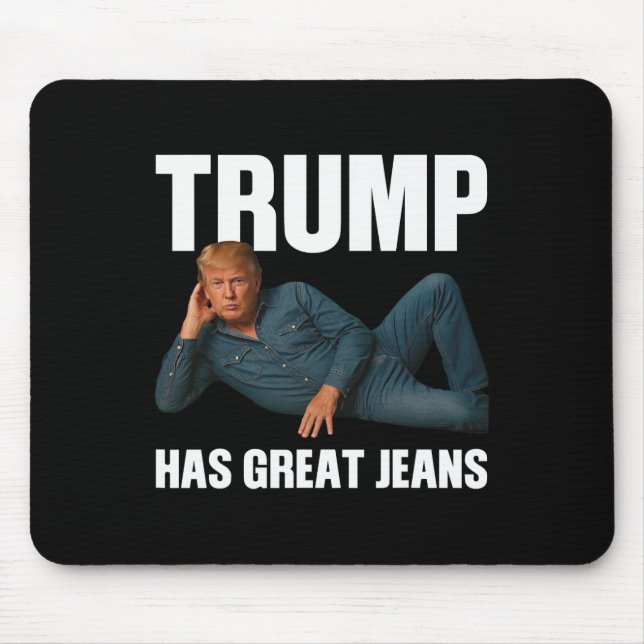 Trump Has Great Jeans Funny Meme Saying  Mouse Mat (Front)