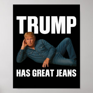 Trump Has Great Jeans Funny Meme Saying Poster