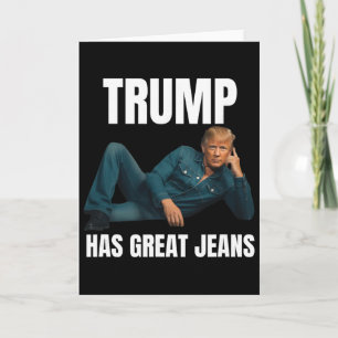 Trump Has Great Jeans Funny Meme Style Meme Great Card
