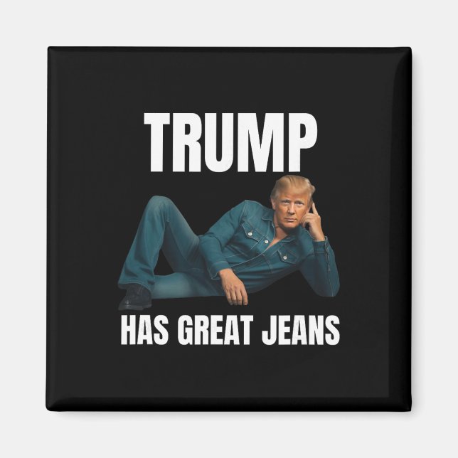 Trump Has Great Jeans Funny Meme Style Meme Great  Magnet (Front)