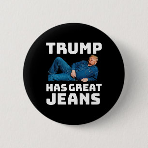 Trump Has Great Jeans Funny Political Humor Gifts 6 Cm Round Badge