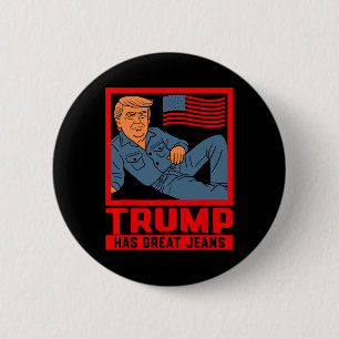 Trump Has Great Jeans Funny Political Humor Gifts 6 Cm Round Badge