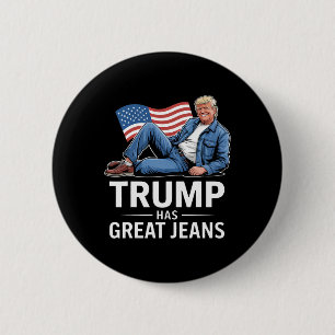 Trump Has Great Jeans Funny Political Humor Gifts 6 Cm Round Badge