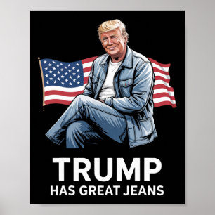 Trump Has Great Jeans Funny Political Humor Gifts Poster