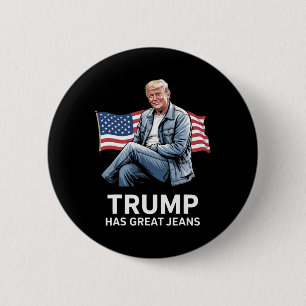 Trump Has Great Jeans Funny Political Humour Gifts 6 Cm Round Badge