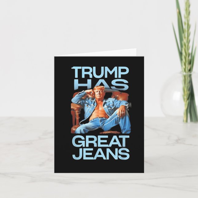 Trump Has Great Jeans Funny Political Humour Gifts Card (Front)