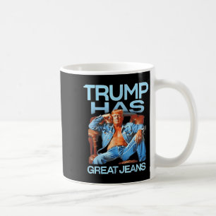 Trump Has Great Jeans Funny Political Humour Gifts Coffee Mug