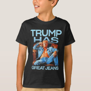 Trump Has Great Jeans Funny Political Humour Gifts T-Shirt