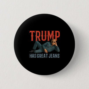Trump Has Great Jeans Funny Political Meme  6 Cm Round Badge