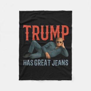 Trump Has Great Jeans Funny Political Meme Fleece Blanket