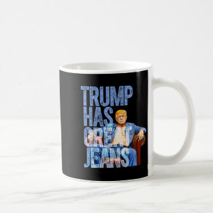 Trump Has Great Jeans Funny Political Meme Shirt M Coffee Mug