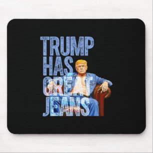 Trump Has Great Jeans Funny Political Meme Shirt M Mouse Mat