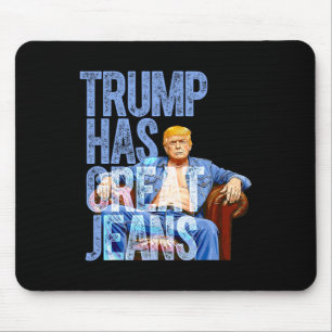 Trump Has Great Jeans Funny Political Meme Shirt M Mouse Mat